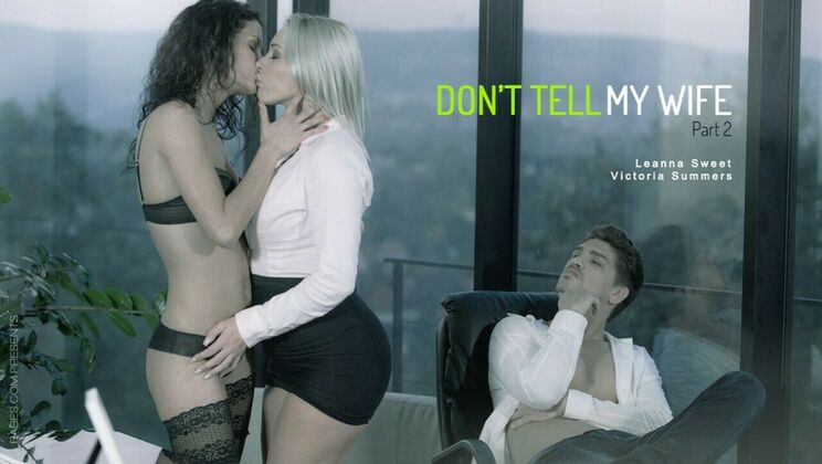 [Babes.com] - Don't Tell My Wife: Part Two - Bruce Venture - Leanna Sweet - Victoria Summers