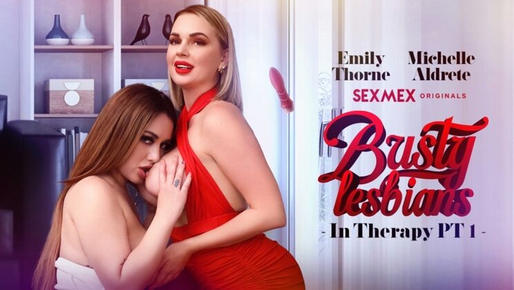 [SEXMEX] - Busty Lesbians Emily Thorne And Nichelle Aldrete - Emily Thorne - Michelle Aldrete